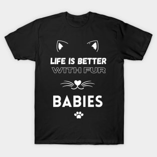 Life is Better with Fur Babies Funny Cat lovers T-Shirt